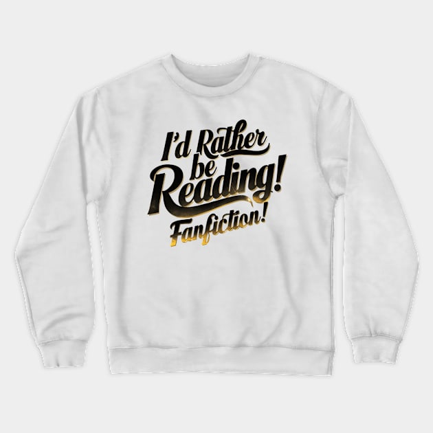 I'd rather be reading fanfiction Crewneck Sweatshirt by thestaroflove